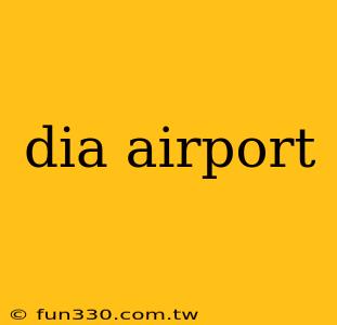 dia airport