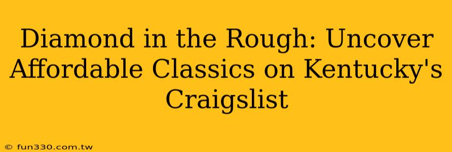 Diamond in the Rough: Uncover Affordable Classics on Kentucky's Craigslist