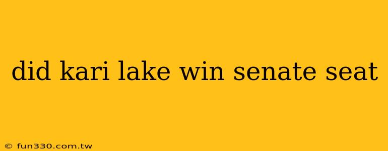 did kari lake win senate seat