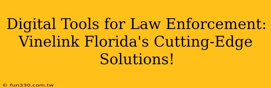 Digital Tools for Law Enforcement: Vinelink Florida's Cutting-Edge Solutions!