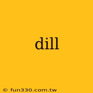 dill