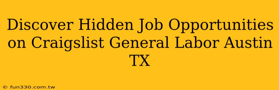 Discover Hidden Job Opportunities on Craigslist General Labor Austin TX