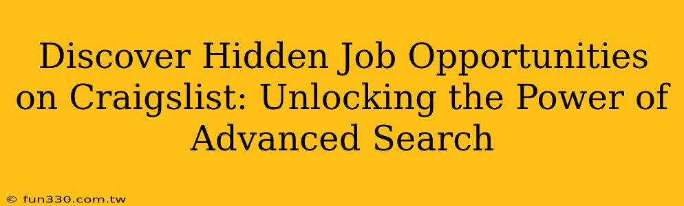 Discover Hidden Job Opportunities on Craigslist: Unlocking the Power of Advanced Search