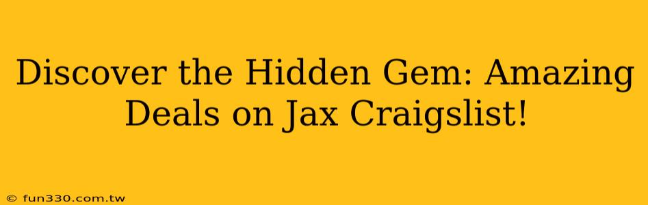 Discover the Hidden Gem: Amazing Deals on Jax Craigslist!