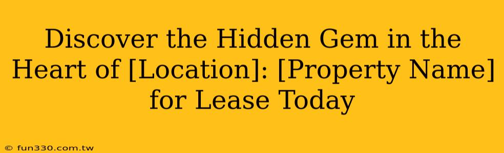 Discover the Hidden Gem in the Heart of [Location]: [Property Name] for Lease Today