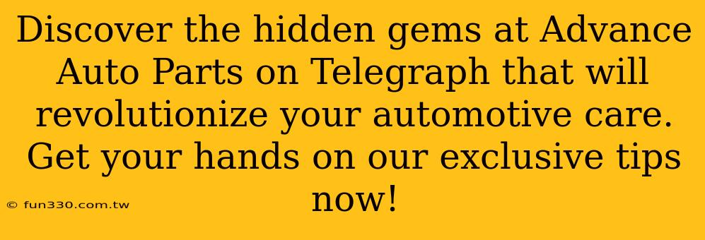 Discover the hidden gems at Advance Auto Parts on Telegraph that will revolutionize your automotive care. Get your hands on our exclusive tips now!