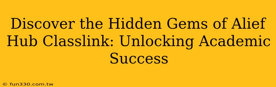 Discover the Hidden Gems of Alief Hub Classlink: Unlocking Academic Success