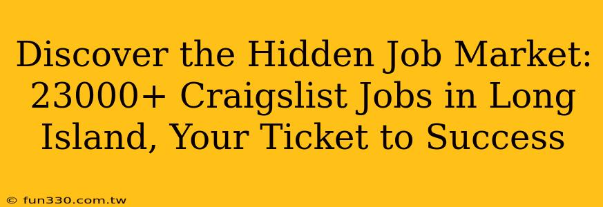 Discover the Hidden Job Market: 23000+ Craigslist Jobs in Long Island, Your Ticket to Success