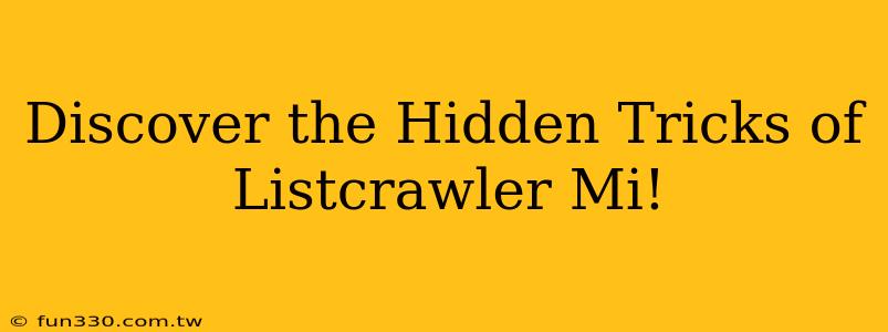 Discover the Hidden Tricks of Listcrawler Mi!