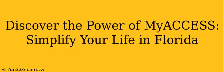 Discover the Power of MyACCESS: Simplify Your Life in Florida