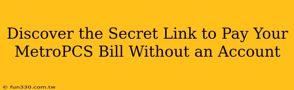 Discover the Secret Link to Pay Your MetroPCS Bill Without an Account