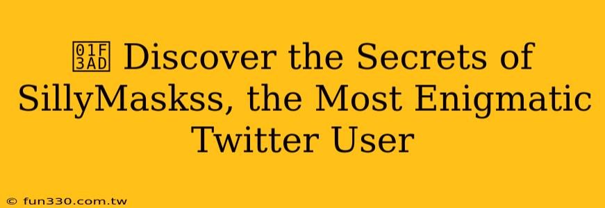 🎭 Discover the Secrets of SillyMaskss, the Most Enigmatic Twitter User