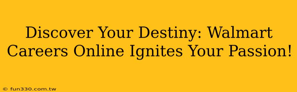 Discover Your Destiny: Walmart Careers Online Ignites Your Passion!