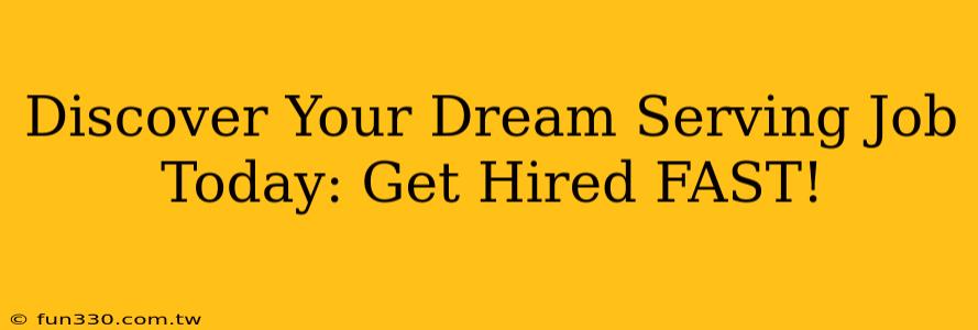 Discover Your Dream Serving Job Today: Get Hired FAST!