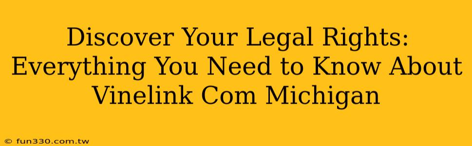 Discover Your Legal Rights: Everything You Need to Know About Vinelink Com Michigan