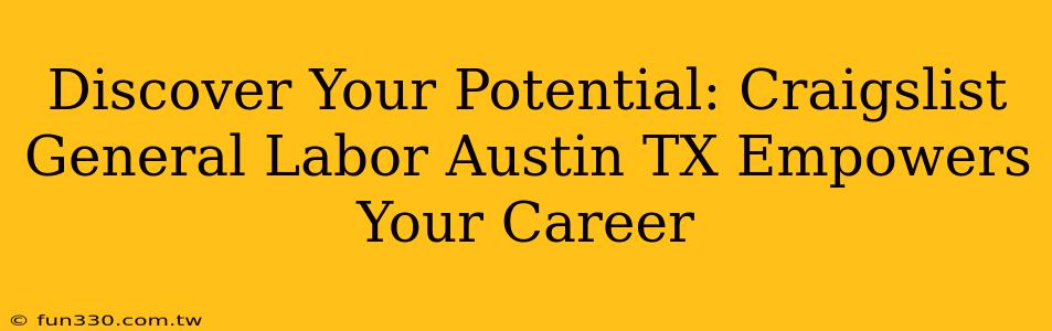 Discover Your Potential: Craigslist General Labor Austin TX Empowers Your Career