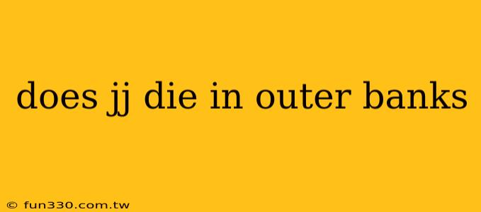 does jj die in outer banks