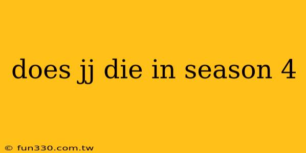 does jj die in season 4