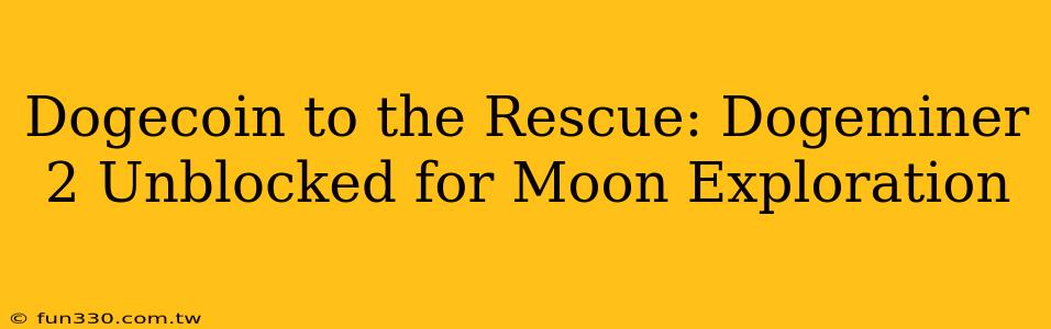 Dogecoin to the Rescue: Dogeminer 2 Unblocked for Moon Exploration