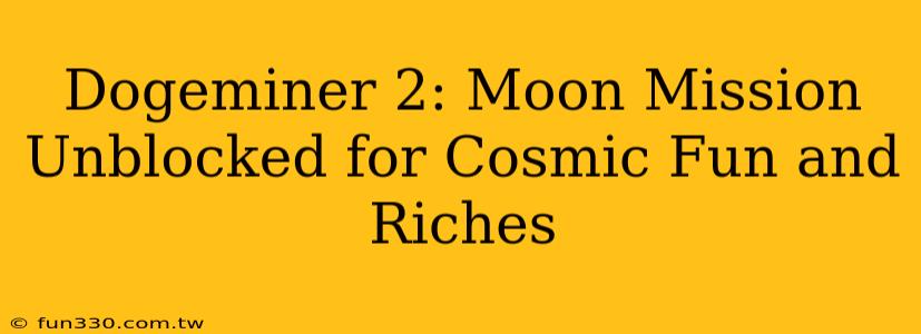 Dogeminer 2: Moon Mission Unblocked for Cosmic Fun and Riches