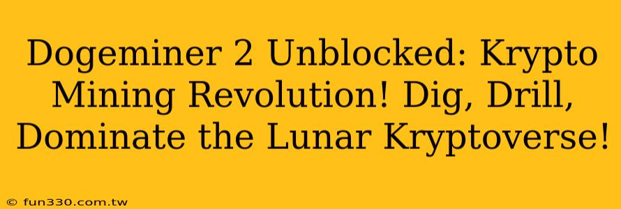 Dogeminer 2 Unblocked: Krypto Mining Revolution! Dig, Drill, Dominate the Lunar Kryptoverse!