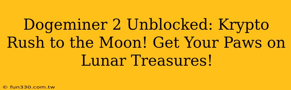 Dogeminer 2 Unblocked: Krypto Rush to the Moon! Get Your Paws on Lunar Treasures!