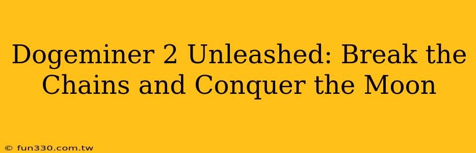 Dogeminer 2 Unleashed: Break the Chains and Conquer the Moon