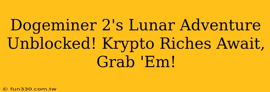 Dogeminer 2's Lunar Adventure Unblocked! Krypto Riches Await, Grab 'Em!