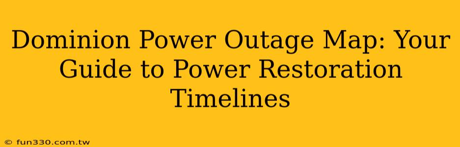 Dominion Power Outage Map: Your Guide to Power Restoration Timelines