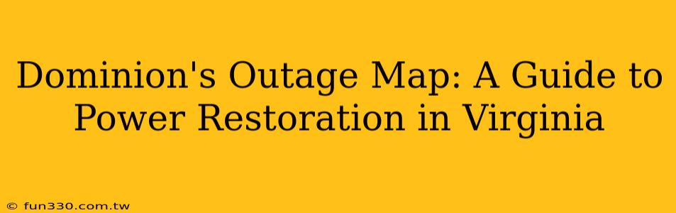 Dominion's Outage Map: A Guide to Power Restoration in Virginia