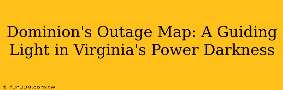 Dominion's Outage Map: A Guiding Light in Virginia's Power Darkness