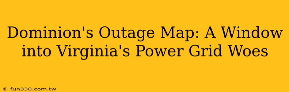 Dominion's Outage Map: A Window into Virginia's Power Grid Woes