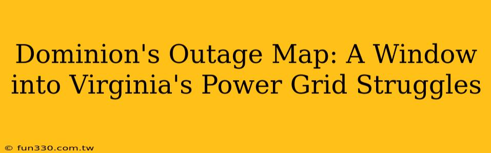 Dominion's Outage Map: A Window into Virginia's Power Grid Struggles