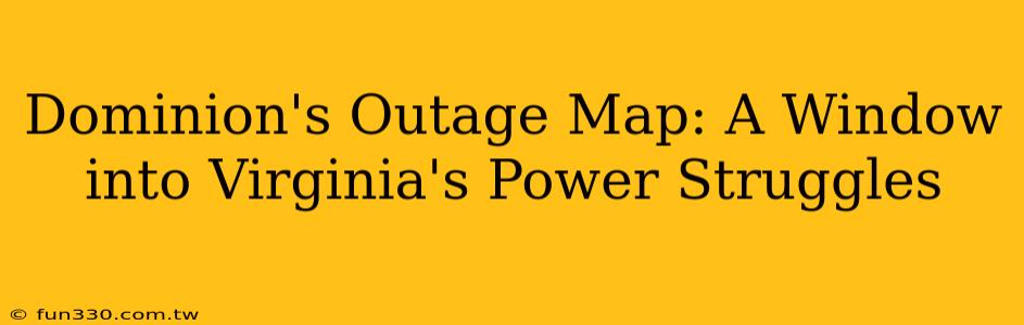 Dominion's Outage Map: A Window into Virginia's Power Struggles