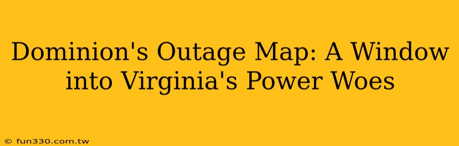 Dominion's Outage Map: A Window into Virginia's Power Woes