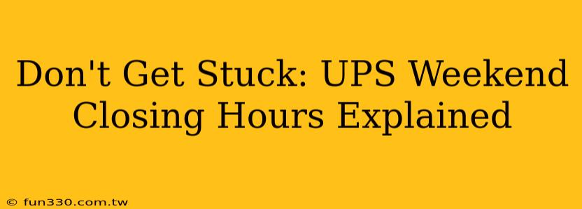 Don't Get Stuck: UPS Weekend Closing Hours Explained