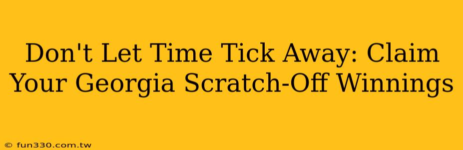 Don't Let Time Tick Away: Claim Your Georgia Scratch-Off Winnings