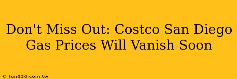 Don't Miss Out: Costco San Diego Gas Prices Will Vanish Soon