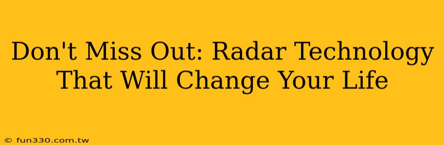 Don't Miss Out: Radar Technology That Will Change Your Life