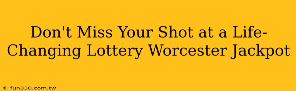 Don't Miss Your Shot at a Life-Changing Lottery Worcester Jackpot