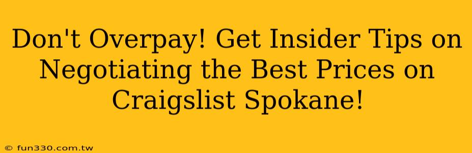 Don't Overpay! Get Insider Tips on Negotiating the Best Prices on Craigslist Spokane!