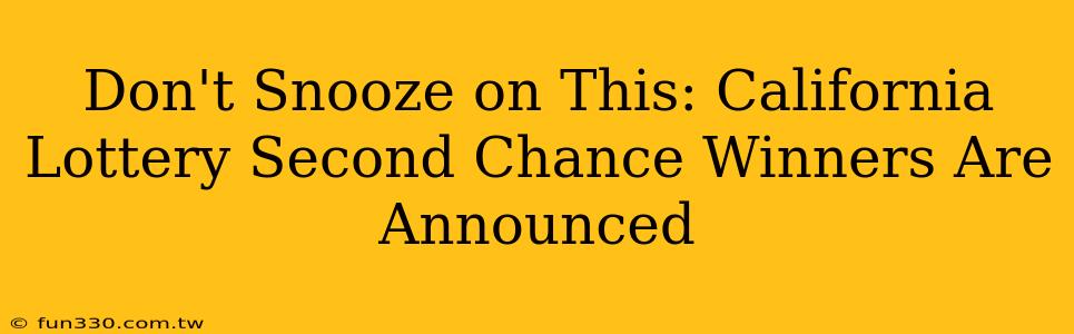 Don't Snooze on This: California Lottery Second Chance Winners Are Announced