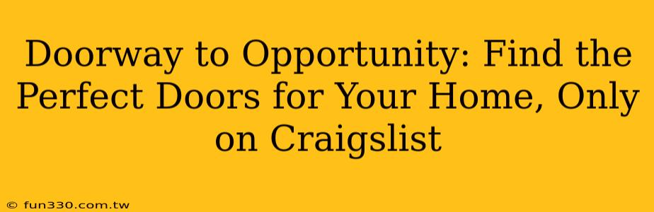 Doorway to Opportunity: Find the Perfect Doors for Your Home, Only on Craigslist