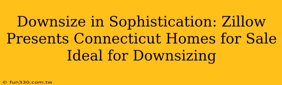 Downsize in Sophistication: Zillow Presents Connecticut Homes for Sale Ideal for Downsizing