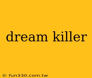 dream killer