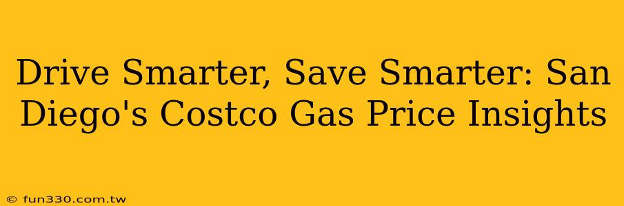 Drive Smarter, Save Smarter: San Diego's Costco Gas Price Insights