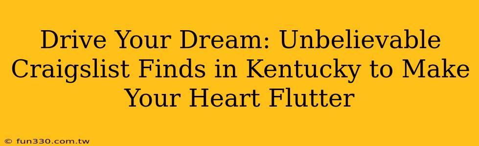 Drive Your Dream: Unbelievable Craigslist Finds in Kentucky to Make Your Heart Flutter