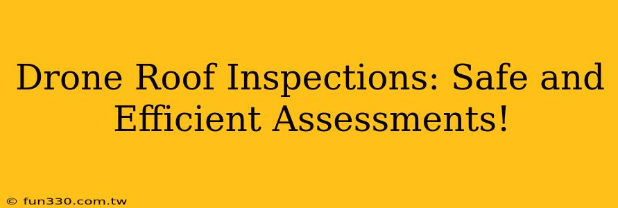 Drone Roof Inspections: Safe and Efficient Assessments!