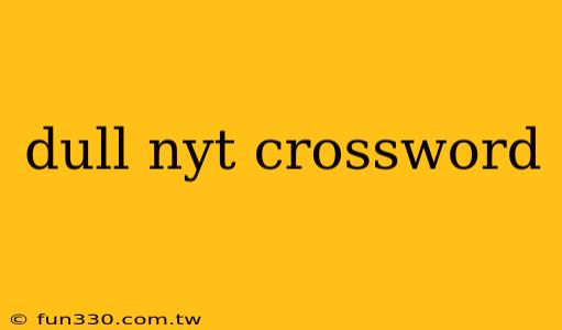 dull nyt crossword