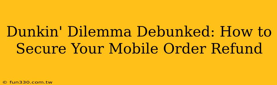 Dunkin' Dilemma Debunked: How to Secure Your Mobile Order Refund